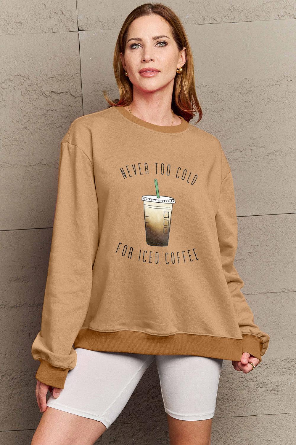 Simply Love Full Size NEVER TOO COLD FOR ICED COFFEE Round Neck Sweatshirt Carauana Store